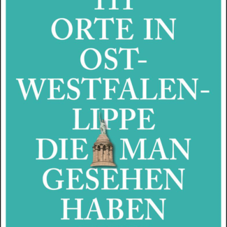 111 Orte in Ostwestfalen-Lippe, die man gesehen haben muss