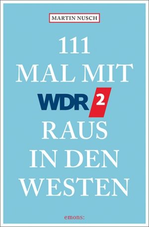 111 Mal mit WDR2 raus in den Westen